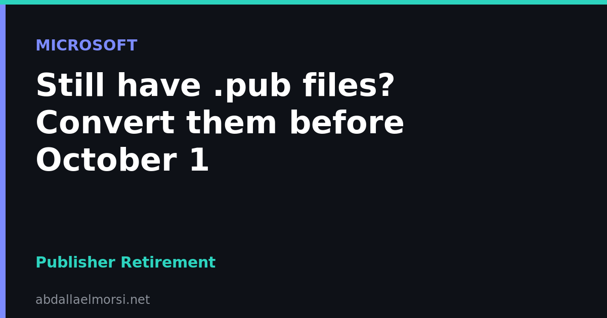 Still have .pub files? Convert them before October 1