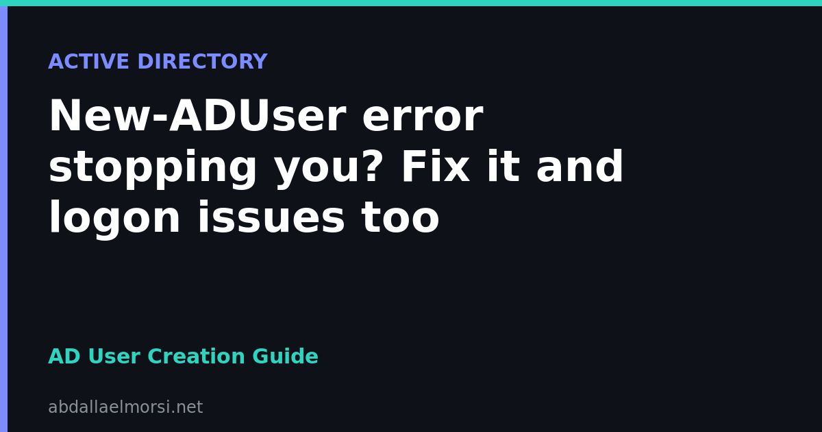 Creating Active Directory Users and Troubleshooting Logon Failures
