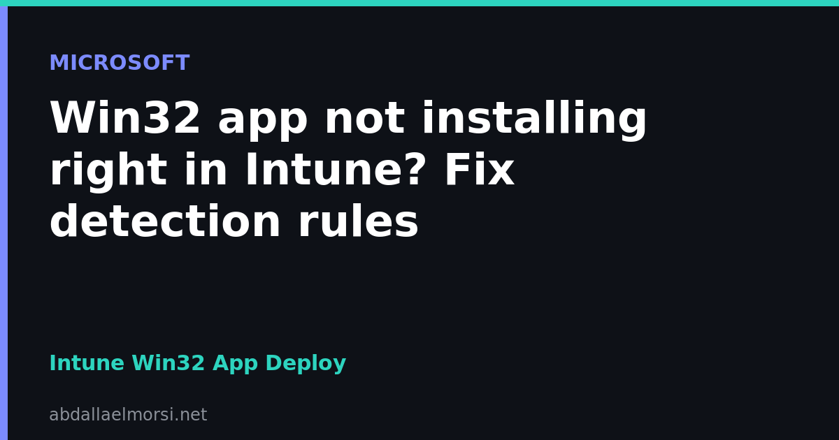 Win32 app not installing right in Intune? Fix detection rules
