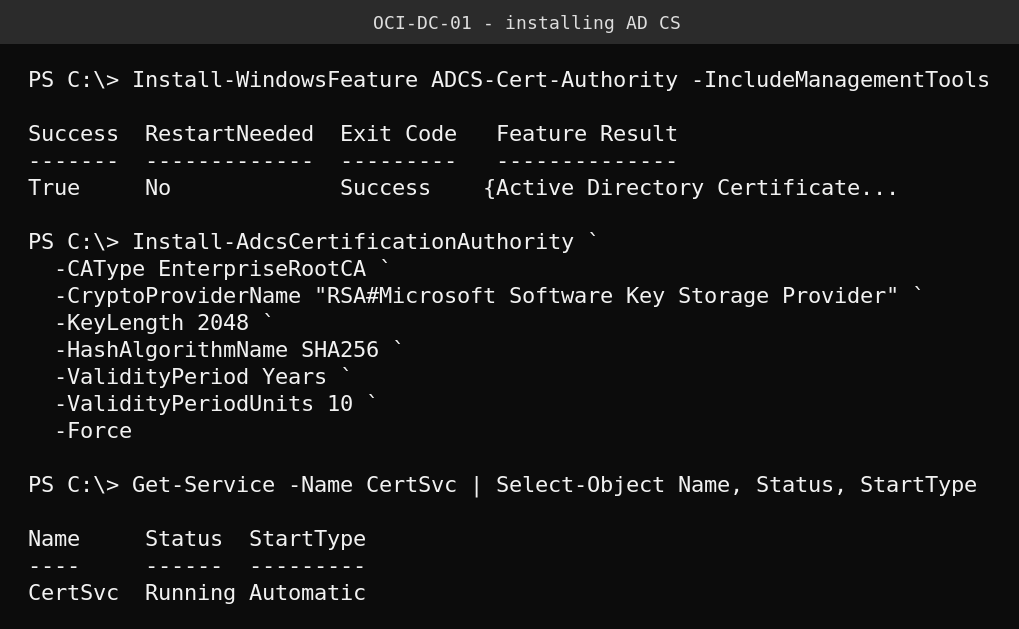 PowerShell output showing Install-WindowsFeature ADCS-Cert-Authority succeeding, followed by Install-AdcsCertificationAuthority configuring an Enterprise Root CA, with the CertSvc service confirmed Running and set to Automatic startup