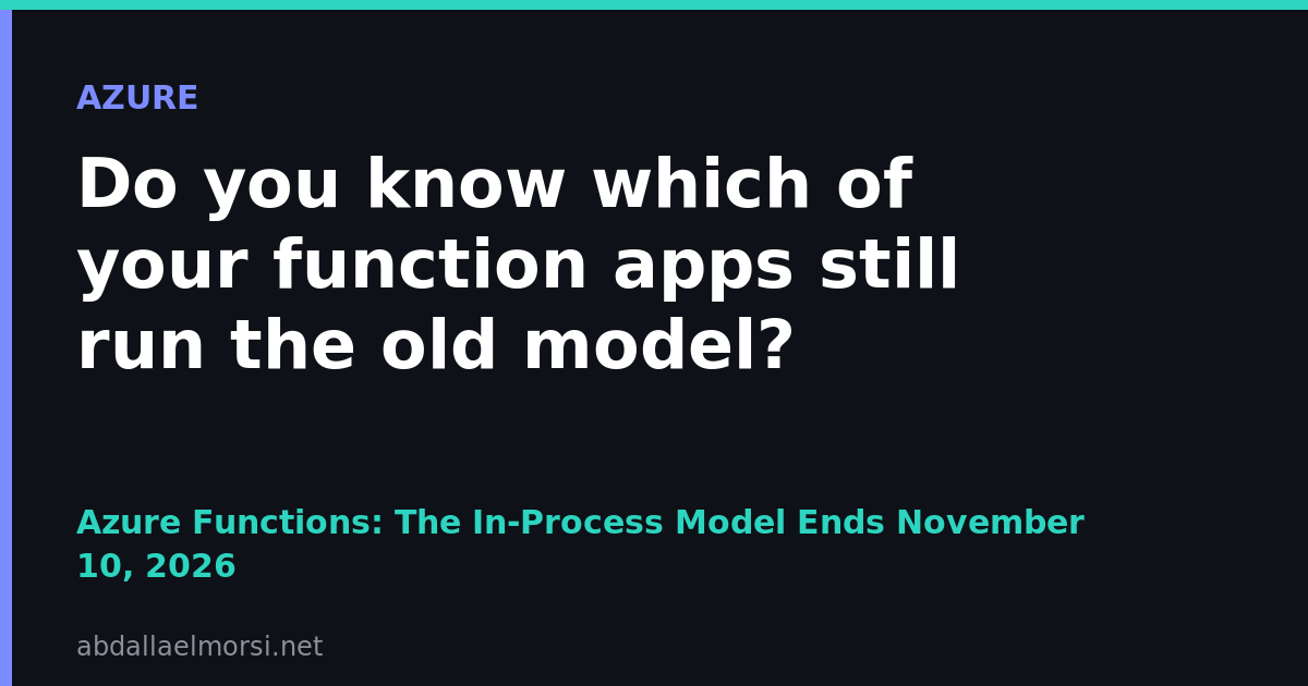 Azure Functions in-process model support ends November 10, 2026, find which function apps still use it
