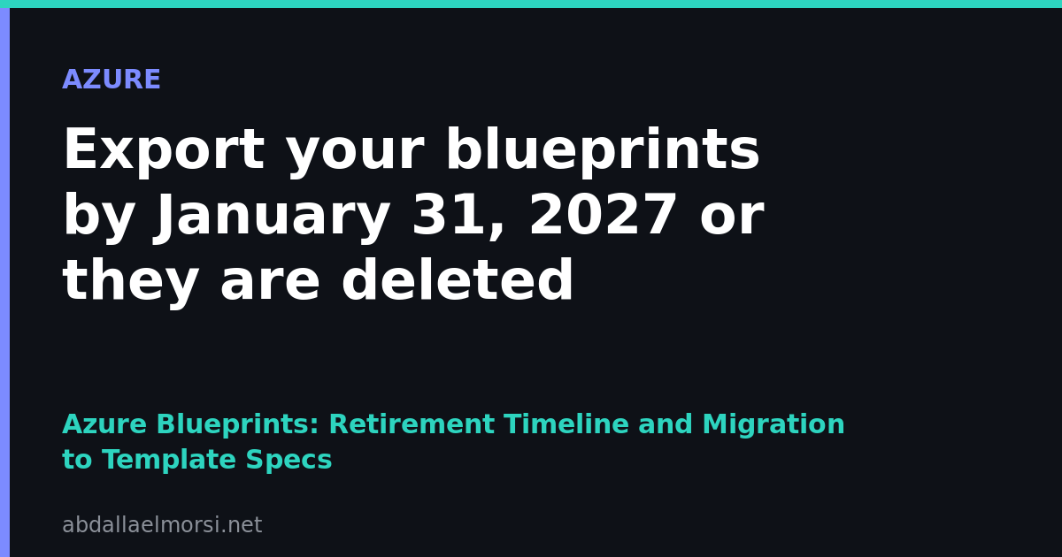 Export your Azure Blueprints by January 31, 2027 or they are deleted