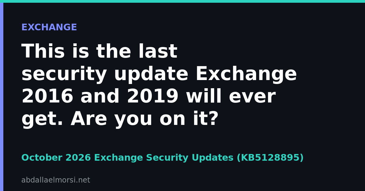 October 2026 Exchange Server security updates KB5128895, the last security update for Exchange 2016 and 2019