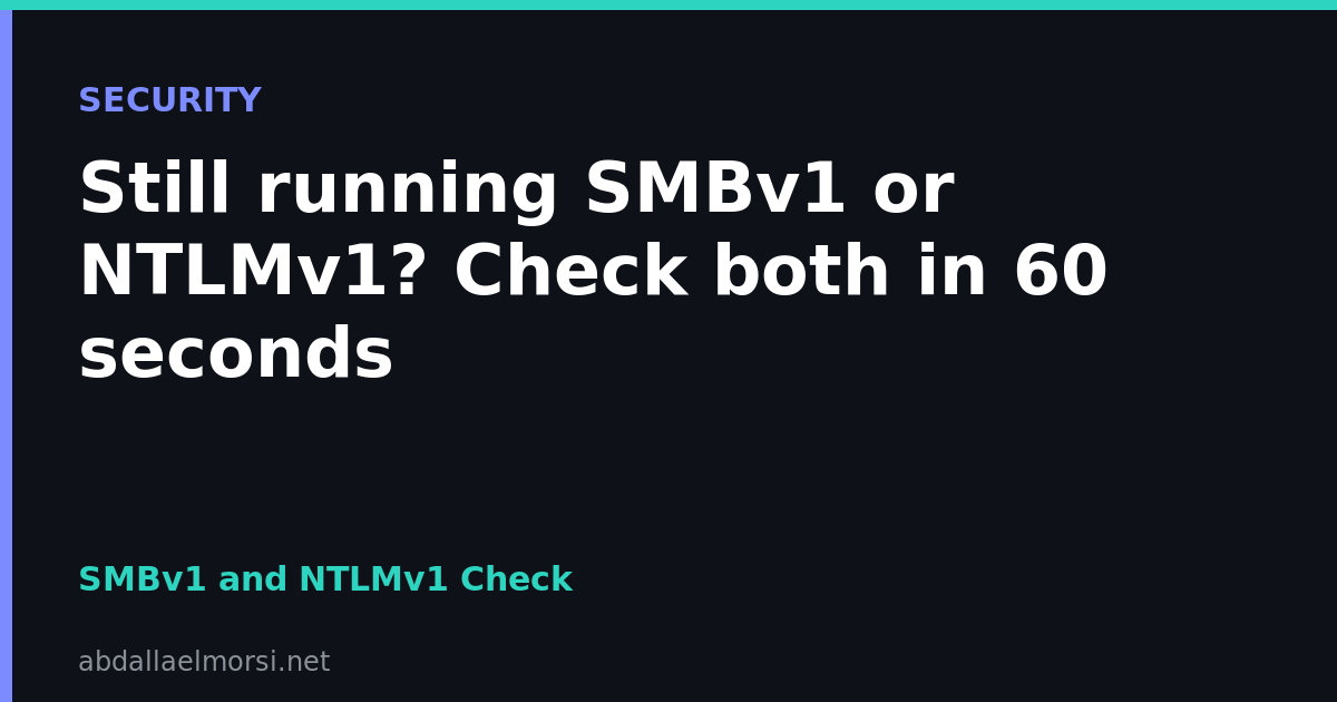 Is SMBv1 or NTLMv1 Still Enabled on Your Windows Servers? Check in 60 Seconds