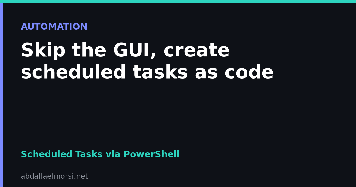 Creating and Managing Scheduled Tasks With PowerShell Instead of the GUI