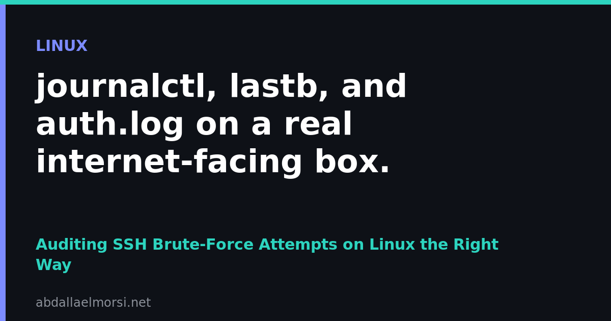 Auditing SSH Brute-Force Attempts on Linux: journalctl, lastb, and auth.log