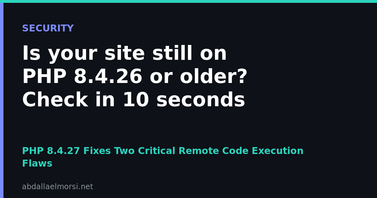 PHP 8.4.27 Fixes Two Critical Remote Code Execution Flaws (CVSS 9.2): Check Your PHP Version and Update Now