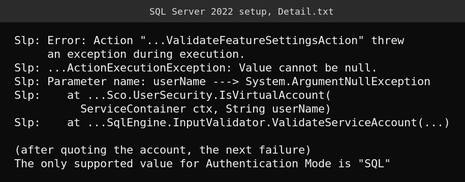 SQL Server 2022 setup Detail.txt showing Value cannot be null, Parameter name userName, then the Authentication Mode must be SQL error